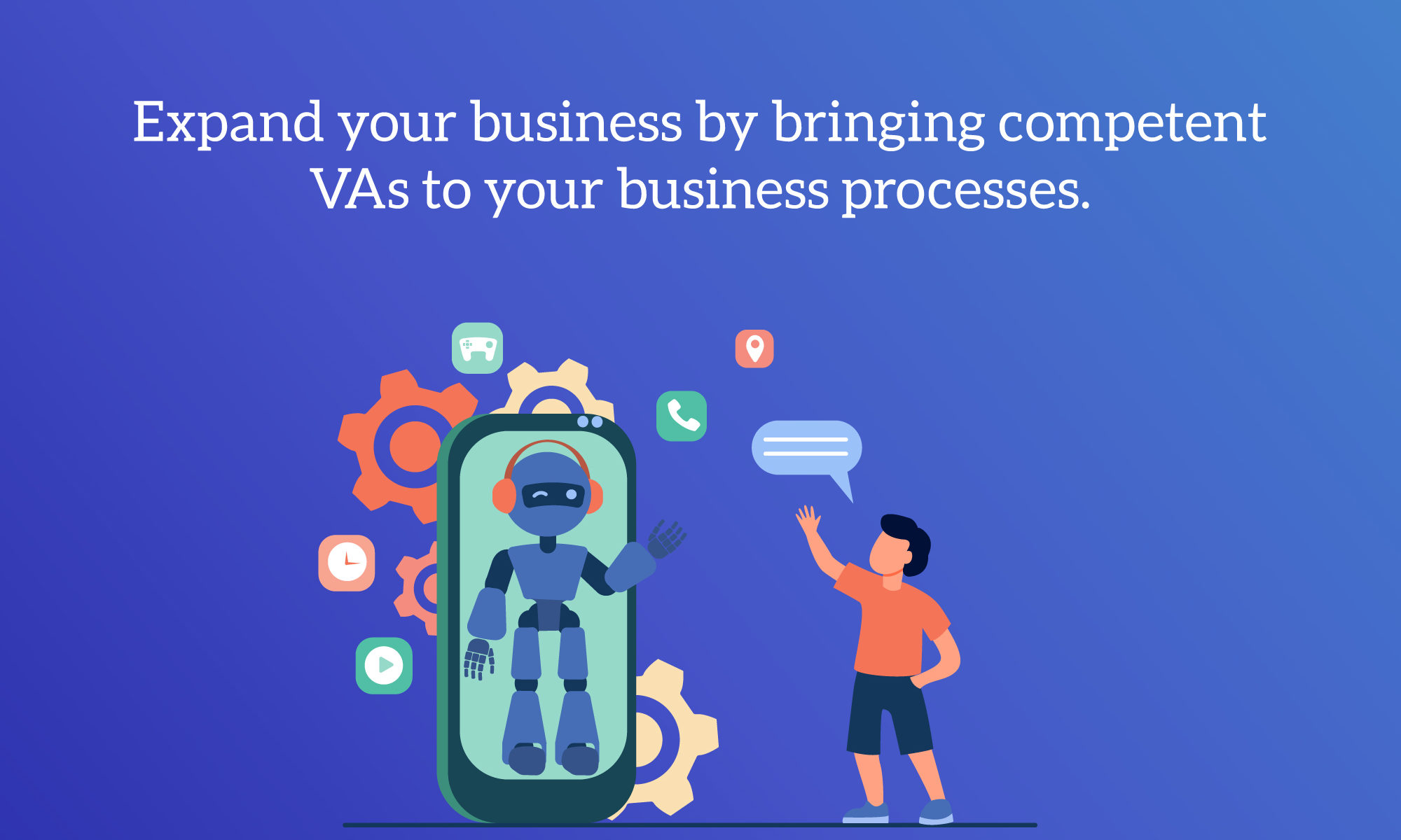 Expand your business by bringing competent VAs to your business processes.